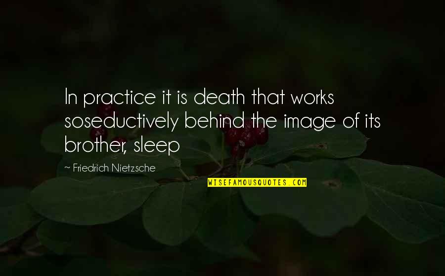 Venance Mabeyo Quotes By Friedrich Nietzsche: In practice it is death that works soseductively