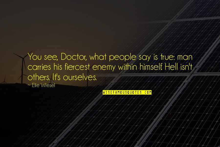 Venaseal Side Quotes By Elie Wiesel: You see, Doctor, what people say is true: Venaseal Side Quotes By Elie Wiesel: You see, Doctor, what people say is true: