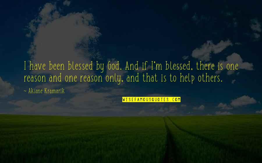 Venata Matlips Quotes By Akiane Kramarik: I have been blessed by God. And if Venata Matlips Quotes By Akiane Kramarik: I have been blessed by God. And if