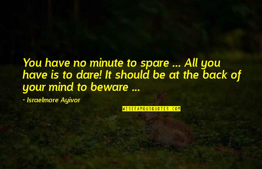 Venata Matlips Quotes By Israelmore Ayivor: You have no minute to spare ... All Venata Matlips Quotes By Israelmore Ayivor: You have no minute to spare ... All