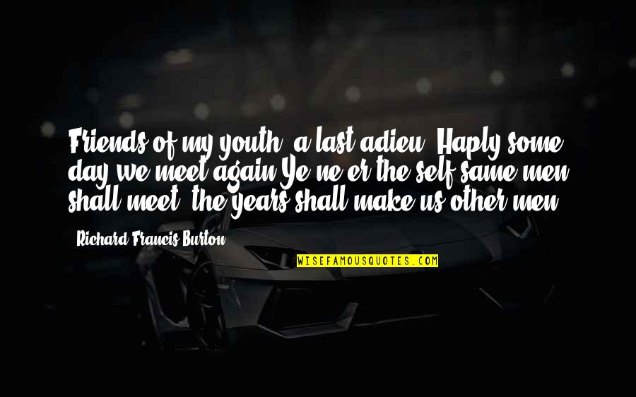 Venata Matlips Quotes By Richard Francis Burton: Friends of my youth, a last adieu! Haply Venata Matlips Quotes By Richard Francis Burton: Friends of my youth, a last adieu! Haply