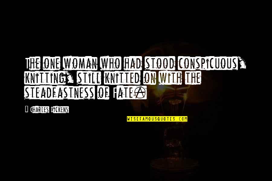 Venation Quotes By Charles Dickens: The one woman who had stood conspicuous, knitting,