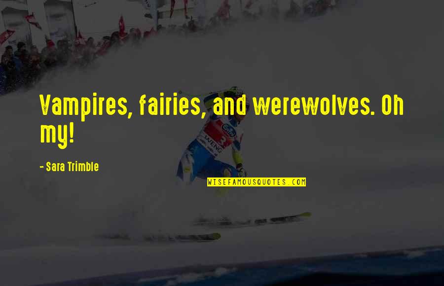 Vencedora Bbb Quotes By Sara Trimble: Vampires, fairies, and werewolves. Oh my! Vencedora Bbb Quotes By Sara Trimble: Vampires, fairies, and werewolves. Oh my!