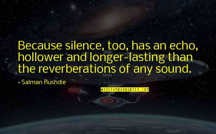 Vencedora Eq Quotes By Salman Rushdie: Because silence, too, has an echo, hollower and