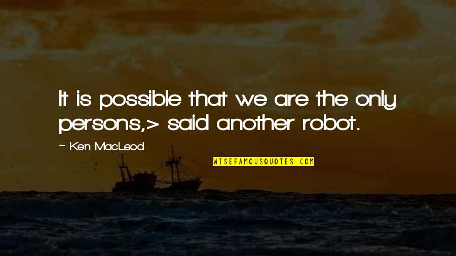 Vencedora Maqtron Quotes By Ken MacLeod: It is possible that we are the only