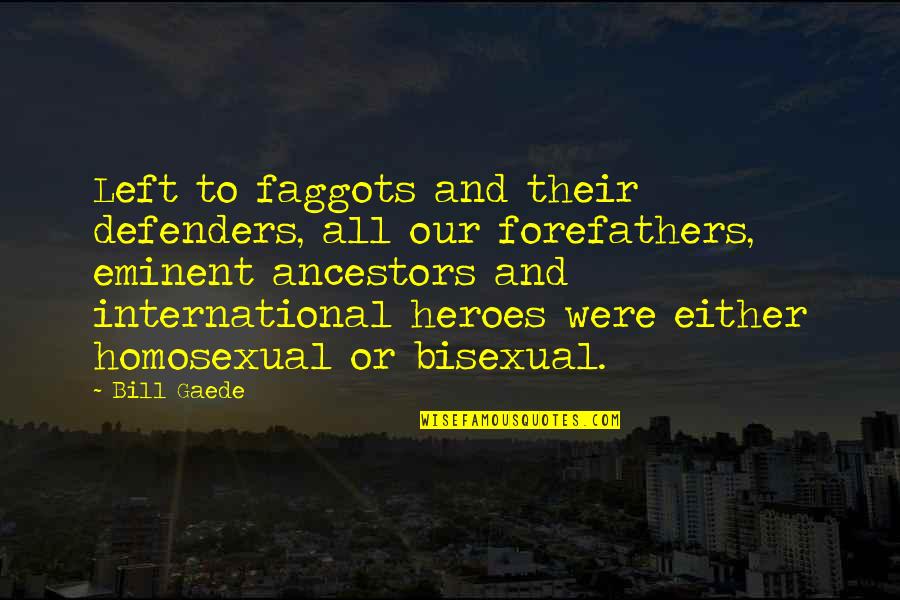 Vencedora Quotes By Bill Gaede: Left to faggots and their defenders, all our Vencedora Quotes By Bill Gaede: Left to faggots and their defenders, all our