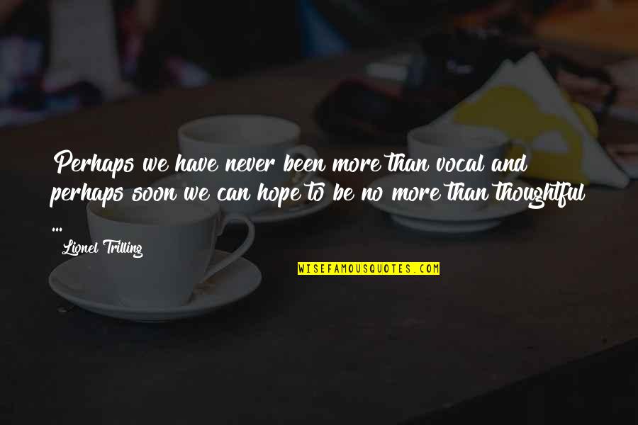 Vencedora Quotes By Lionel Trilling: Perhaps we have never been more than vocal Vencedora Quotes By Lionel Trilling: Perhaps we have never been more than vocal