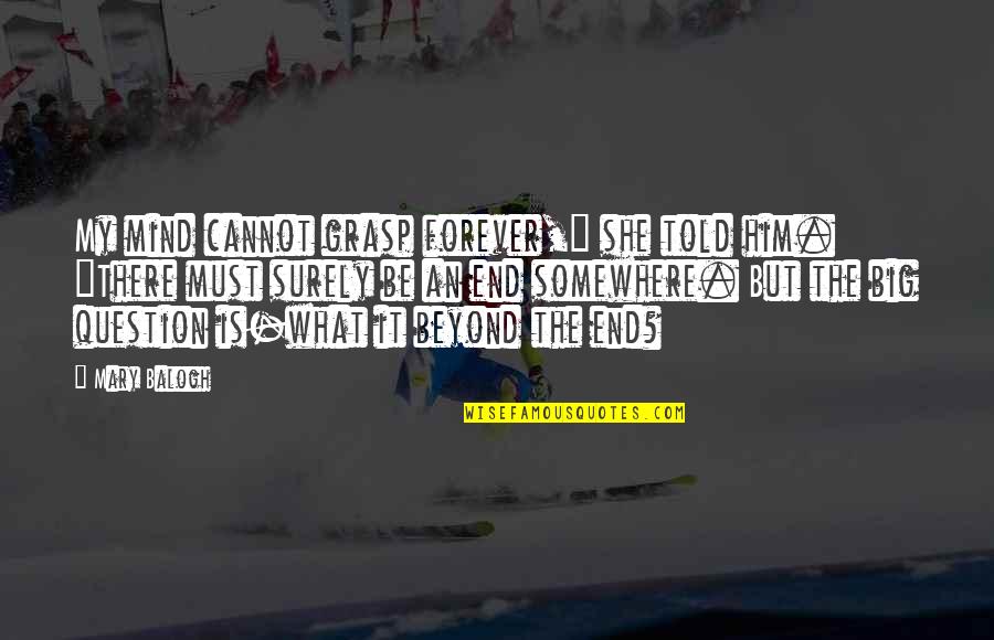Vencer En Quotes By Mary Balogh: My mind cannot grasp forever," she told him. Vencer En Quotes By Mary Balogh: My mind cannot grasp forever," she told him.