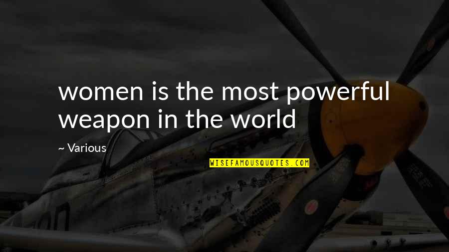 Venceslau Fernandes Quotes By Various: women is the most powerful weapon in the