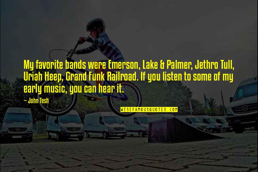 Vendange Cabernet Quotes By John Tesh: My favorite bands were Emerson, Lake & Palmer, Vendange Cabernet Quotes By John Tesh: My favorite bands were Emerson, Lake & Palmer,