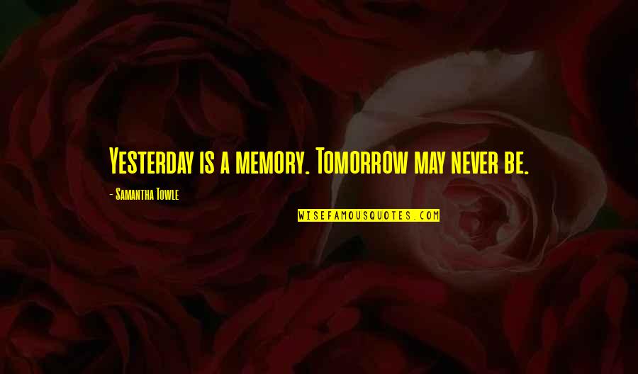Vendange Cabernet Quotes By Samantha Towle: Yesterday is a memory. Tomorrow may never be. Vendange Cabernet Quotes By Samantha Towle: Yesterday is a memory. Tomorrow may never be.