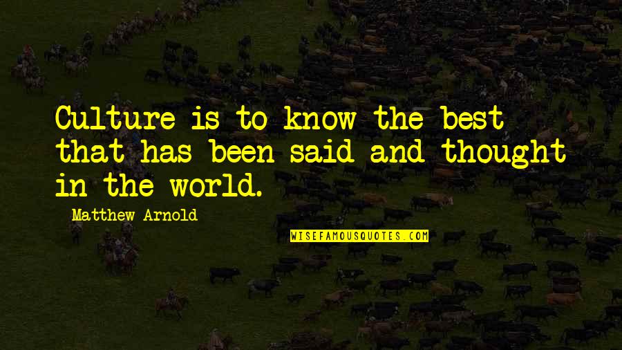 Vendange Chardonnay Quotes By Matthew Arnold: Culture is to know the best that has