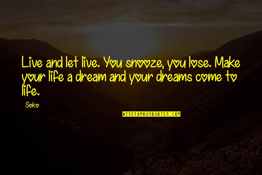 Vendavais Vania Quotes By Soko: Live and let live. You snooze, you lose. Vendavais Vania Quotes By Soko: Live and let live. You snooze, you lose.