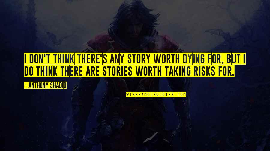 Vendaval Definicion Quotes By Anthony Shadid: I don't think there's any story worth dying Vendaval Definicion Quotes By Anthony Shadid: I don't think there's any story worth dying