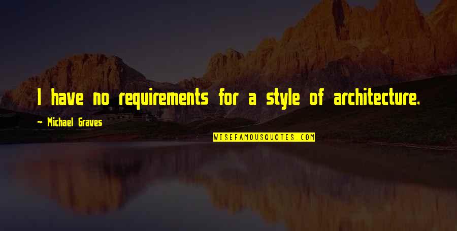 Vendaval Sin Quotes By Michael Graves: I have no requirements for a style of