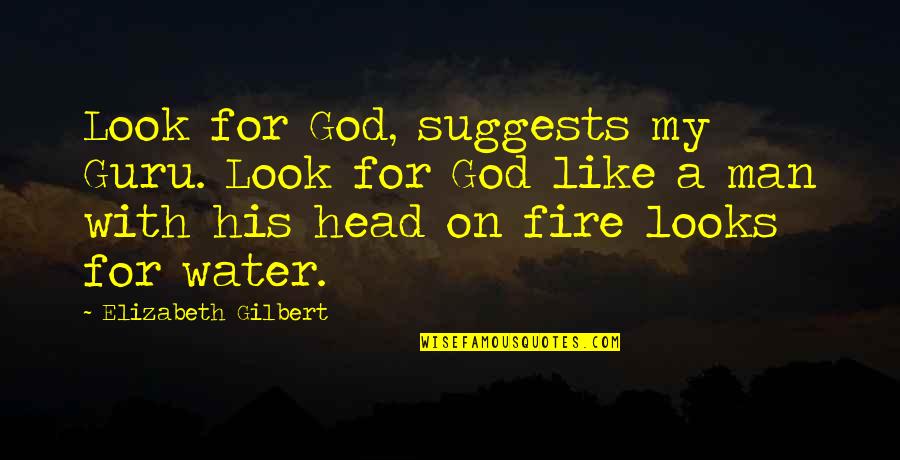 Vendavales Potpourri Quotes By Elizabeth Gilbert: Look for God, suggests my Guru. Look for Vendavales Potpourri Quotes By Elizabeth Gilbert: Look for God, suggests my Guru. Look for