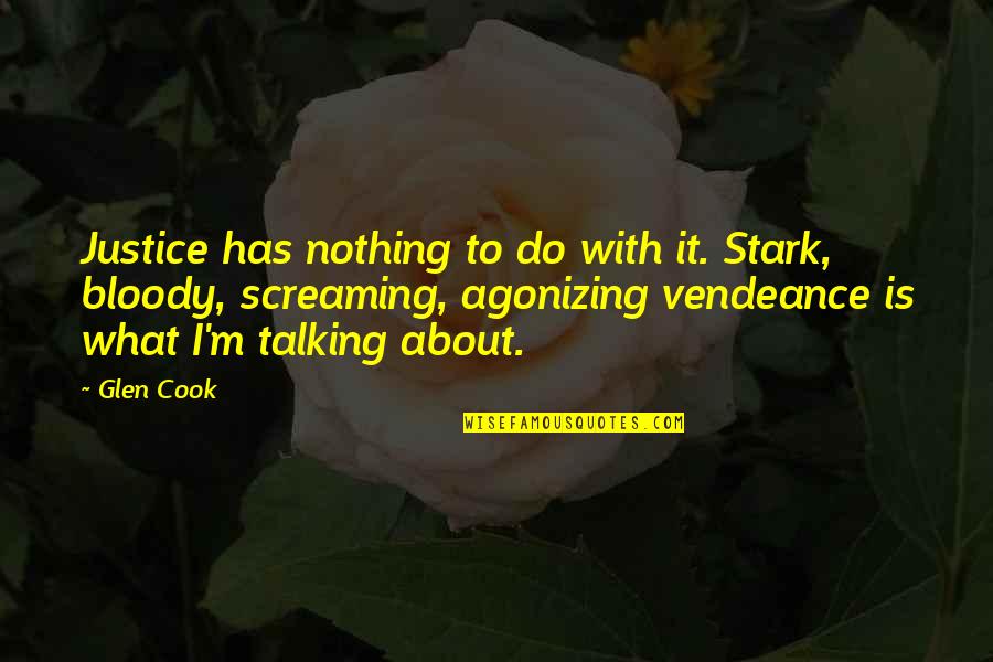 Vendeance Quotes By Glen Cook: Justice has nothing to do with it. Stark,