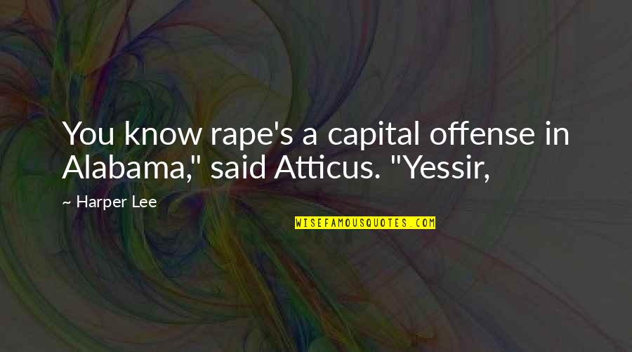 Vended Quotes By Harper Lee: You know rape's a capital offense in Alabama,"