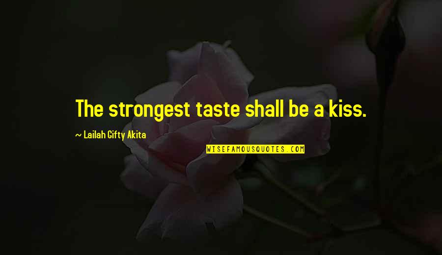 Vendedoras De Casa Quotes By Lailah Gifty Akita: The strongest taste shall be a kiss. Vendedoras De Casa Quotes By Lailah Gifty Akita: The strongest taste shall be a kiss.