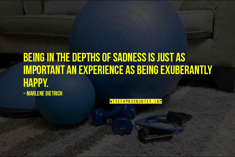 Vendedoras De Naranjas Quotes By Marlene Dietrich: Being in the depths of sadness is just Vendedoras De Naranjas Quotes By Marlene Dietrich: Being in the depths of sadness is just
