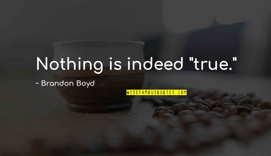 Vendela Vida Quotes By Brandon Boyd: Nothing is indeed "true."