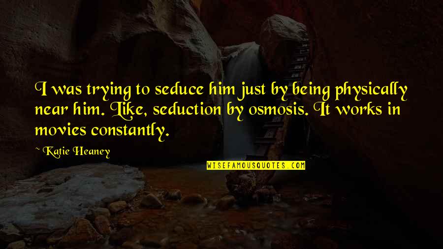 Vendelin Javorka Quotes By Katie Heaney: I was trying to seduce him just by Vendelin Javorka Quotes By Katie Heaney: I was trying to seduce him just by