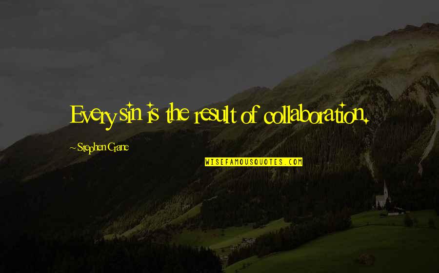 Vendemos En Quotes By Stephen Crane: Every sin is the result of collaboration.