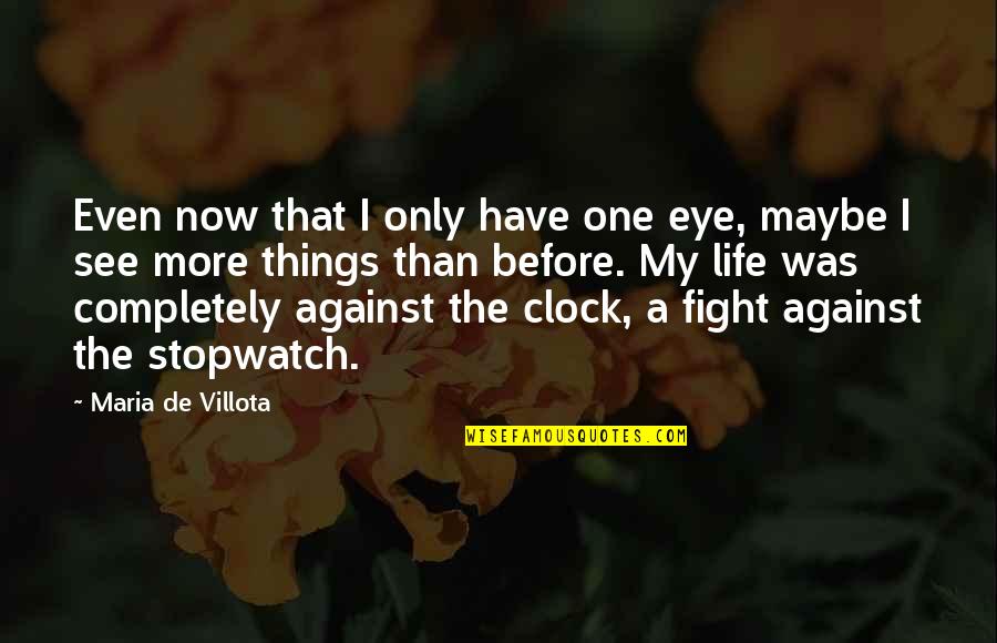 Vendendo Castanhas Quotes By Maria De Villota: Even now that I only have one eye, Vendendo Castanhas Quotes By Maria De Villota: Even now that I only have one eye,