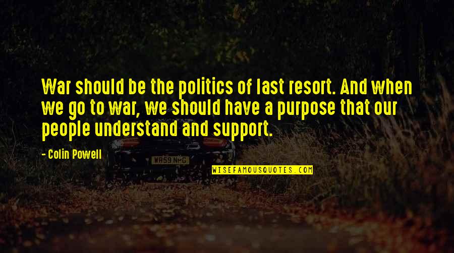 Vender Carro Quotes By Colin Powell: War should be the politics of last resort. Vender Carro Quotes By Colin Powell: War should be the politics of last resort.