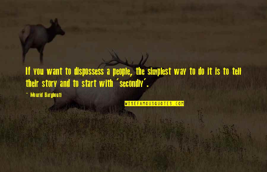 Vender Carro Quotes By Mourid Barghouti: If you want to dispossess a people, the Vender Carro Quotes By Mourid Barghouti: If you want to dispossess a people, the