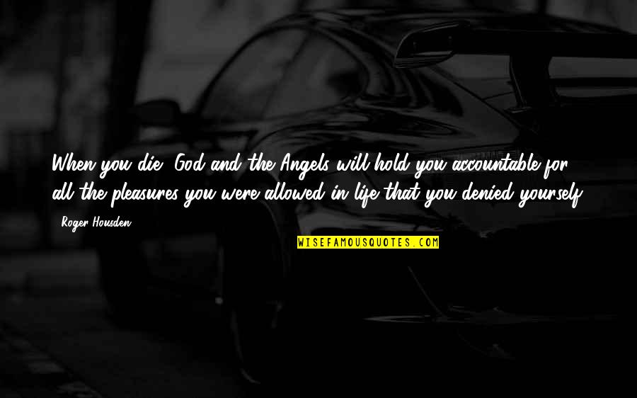 Vender Carro Quotes By Roger Housden: When you die, God and the Angels will Vender Carro Quotes By Roger Housden: When you die, God and the Angels will
