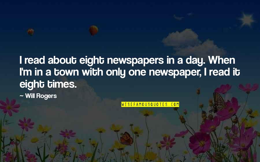 Vender Or Vendor Quotes By Will Rogers: I read about eight newspapers in a day.