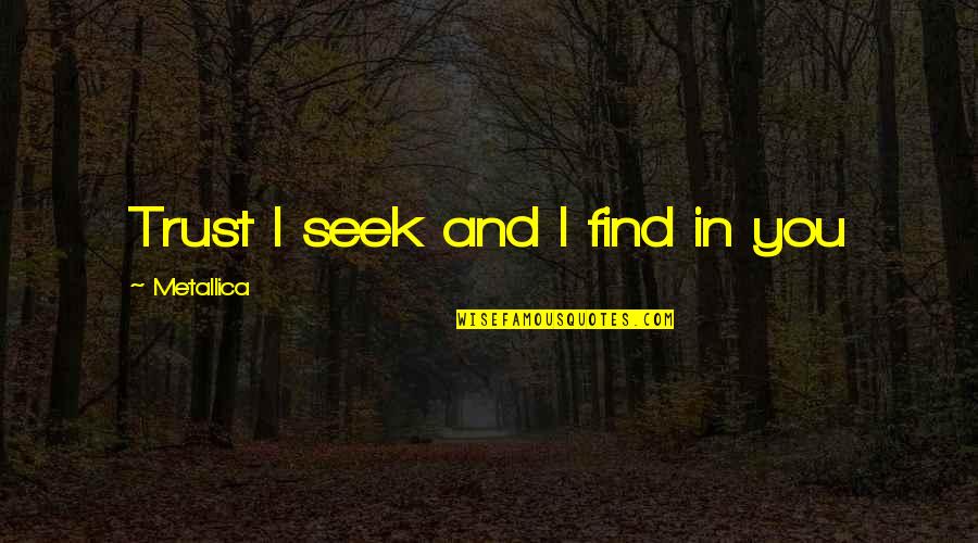 Vendere Latin Quotes By Metallica: Trust I seek and I find in you Vendere Latin Quotes By Metallica: Trust I seek and I find in you