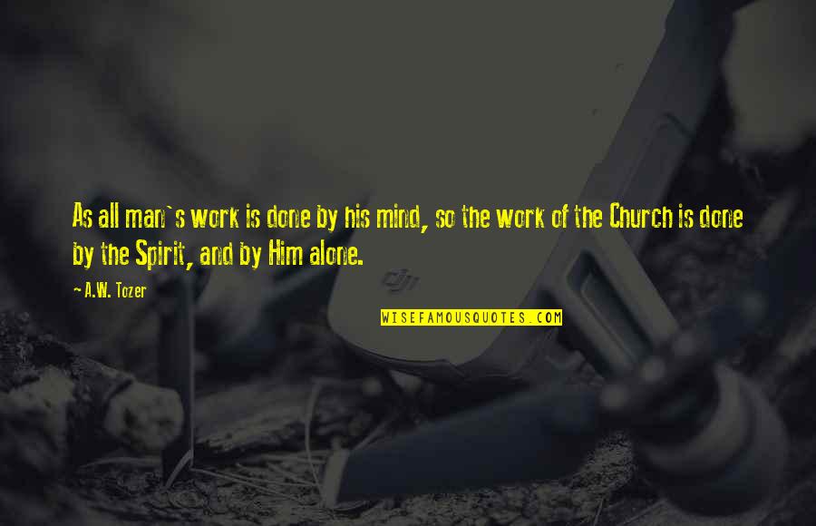 Venderlos Quotes By A.W. Tozer: As all man's work is done by his Venderlos Quotes By A.W. Tozer: As all man's work is done by his