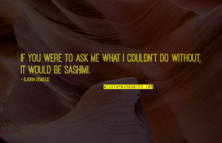 Vendettas Cast Quotes By Bjorn Ulvaeus: If you were to ask me what I