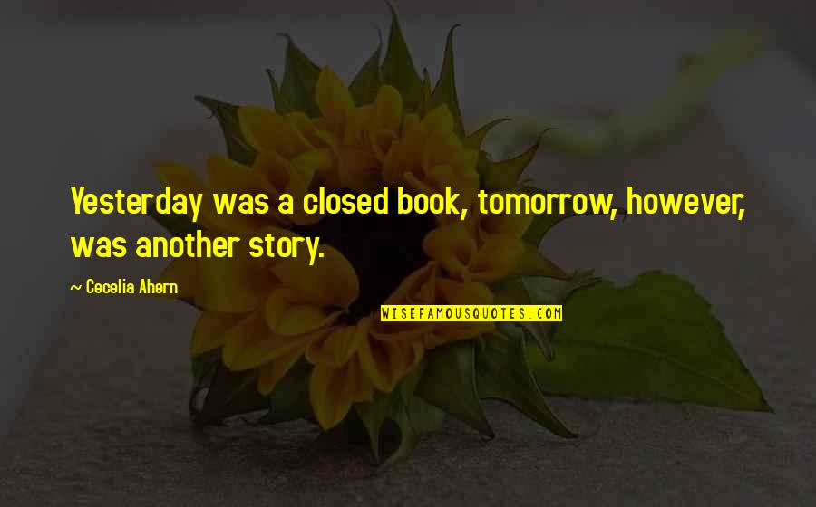 Vendettas Cast Quotes By Cecelia Ahern: Yesterday was a closed book, tomorrow, however, was