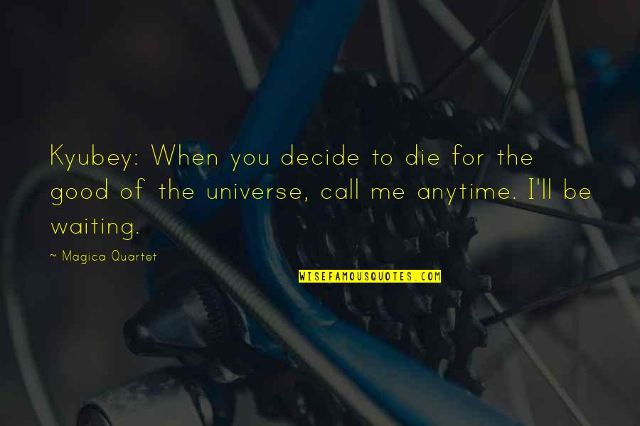 Vendettative Quotes By Magica Quartet: Kyubey: When you decide to die for the Vendettative Quotes By Magica Quartet: Kyubey: When you decide to die for the