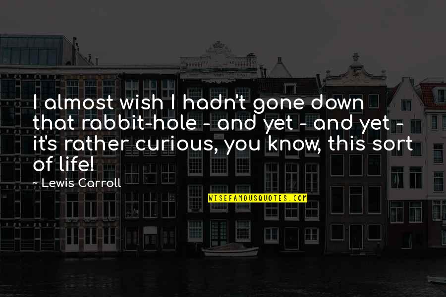 Vendeur In English Quotes By Lewis Carroll: I almost wish I hadn't gone down that Vendeur In English Quotes By Lewis Carroll: I almost wish I hadn't gone down that