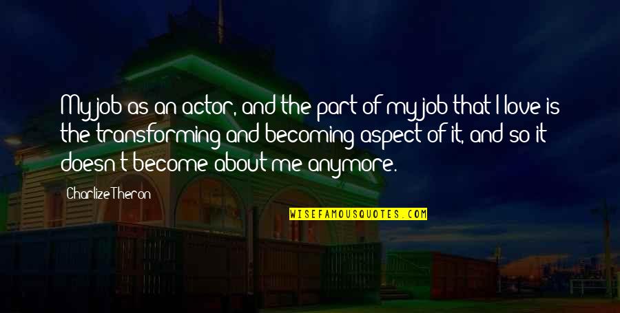 Vendicari Noto Quotes By Charlize Theron: My job as an actor, and the part Vendicari Noto Quotes By Charlize Theron: My job as an actor, and the part