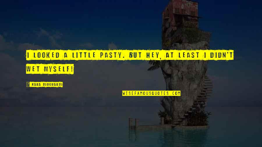 Vendicari Noto Quotes By Kara DioGuardi: I looked a little pasty. But hey, at Vendicari Noto Quotes By Kara DioGuardi: I looked a little pasty. But hey, at