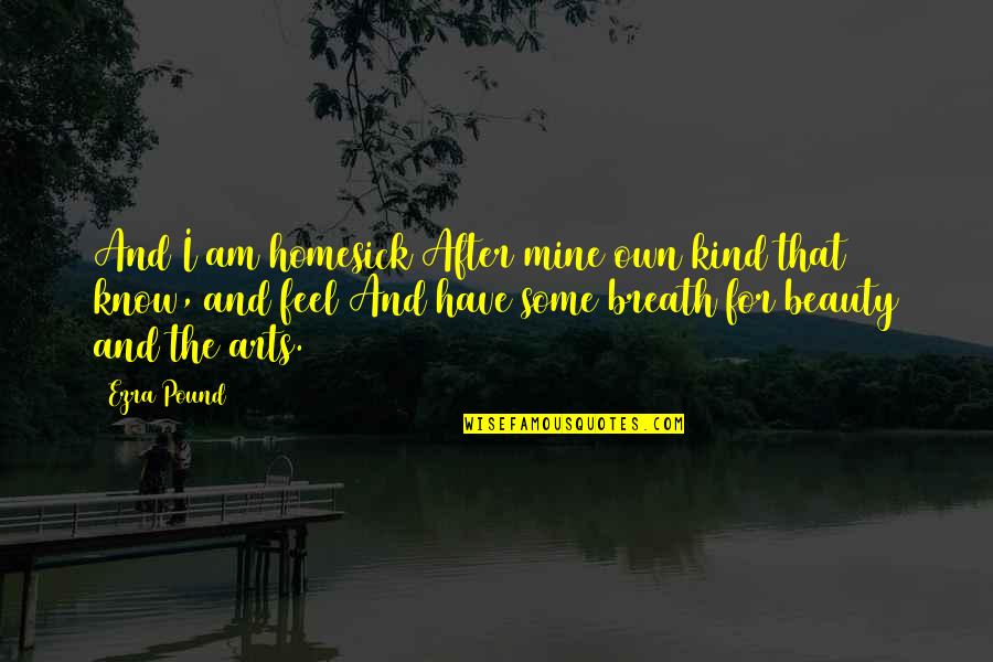 Vendiendo Cobijas Quotes By Ezra Pound: And I am homesick After mine own kind