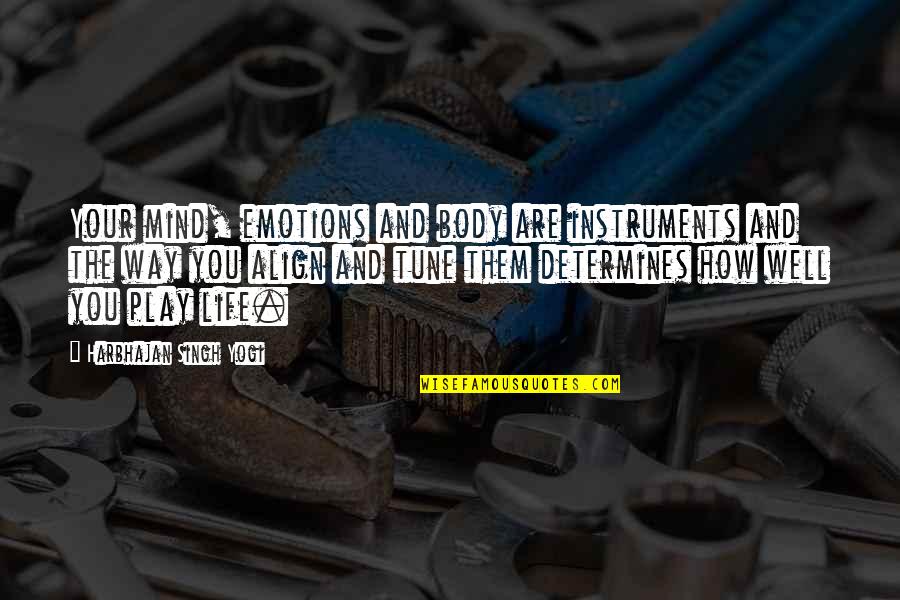 Vendiendo Vasos Quotes By Harbhajan Singh Yogi: Your mind, emotions and body are instruments and Vendiendo Vasos Quotes By Harbhajan Singh Yogi: Your mind, emotions and body are instruments and