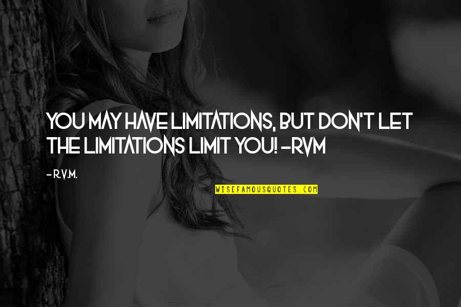 Vendiendo Vasos Quotes By R.v.m.: You may have Limitations, but don't let the