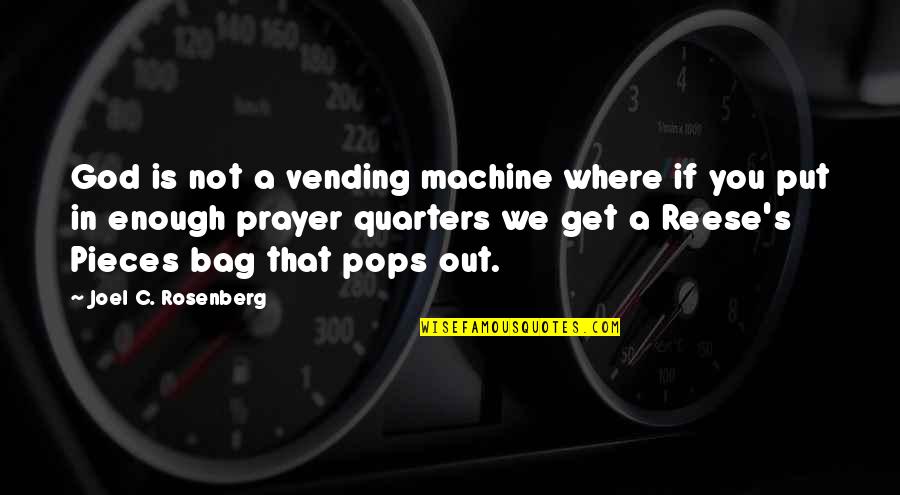 Vending Quotes By Joel C. Rosenberg: God is not a vending machine where if Vending Quotes By Joel C. Rosenberg: God is not a vending machine where if