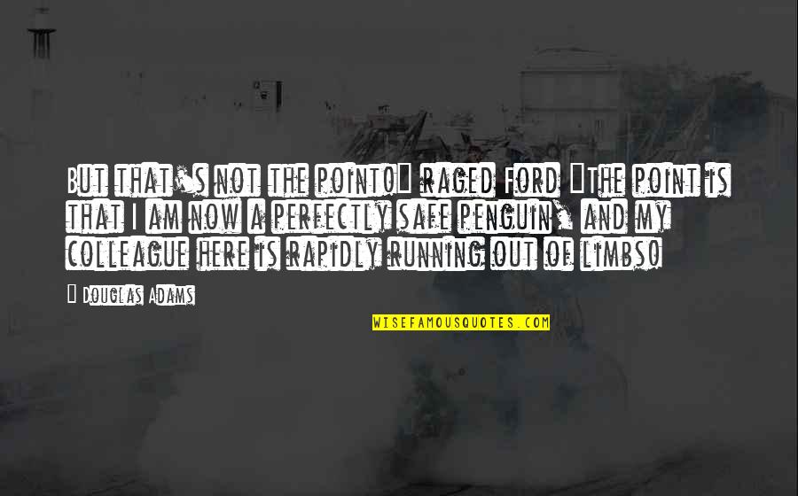 Vendita Auto Quotes By Douglas Adams: But that's not the point!" raged Ford "The