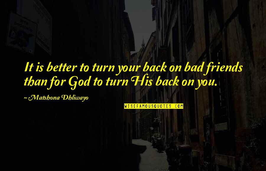 Vendita Case Quotes By Matshona Dhliwayo: It is better to turn your back on