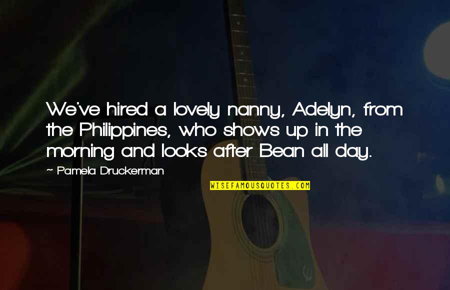 Vendita Case Quotes By Pamela Druckerman: We've hired a lovely nanny, Adelyn, from the