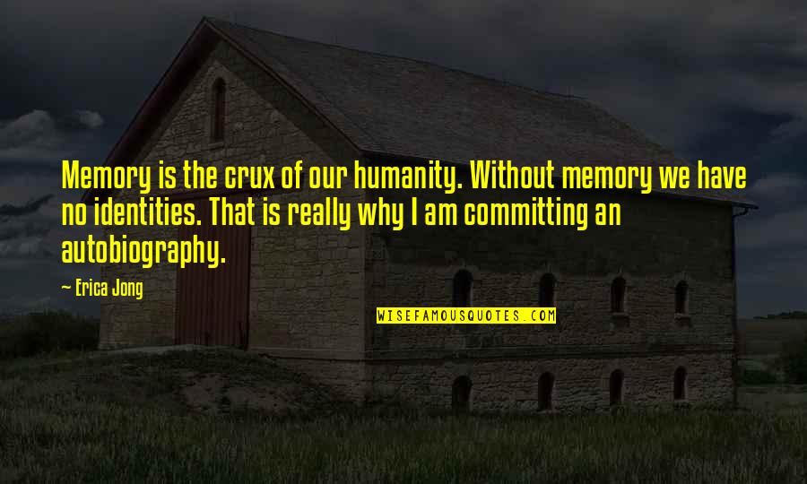 Venditore Vincente Quotes By Erica Jong: Memory is the crux of our humanity. Without Venditore Vincente Quotes By Erica Jong: Memory is the crux of our humanity. Without