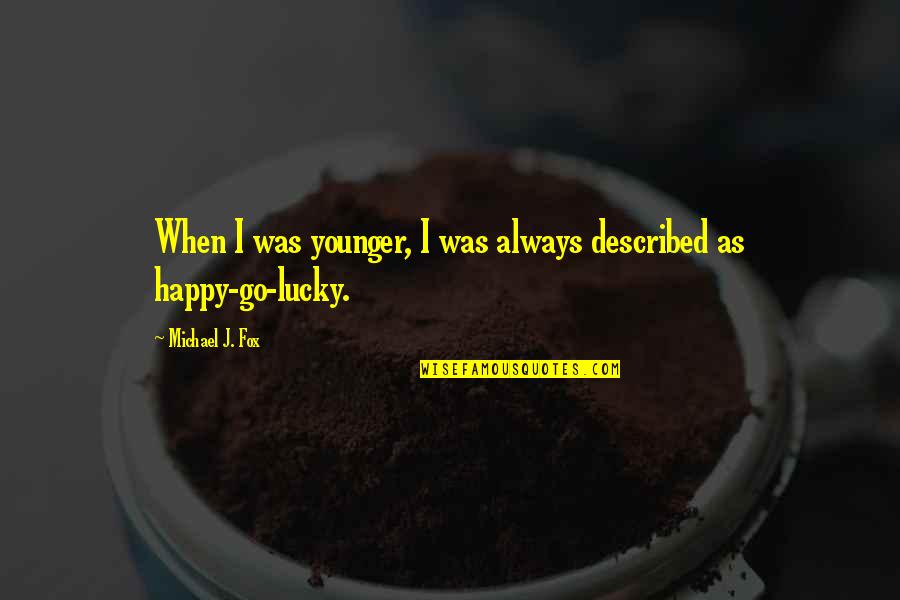 Venditorres Quotes By Michael J. Fox: When I was younger, I was always described