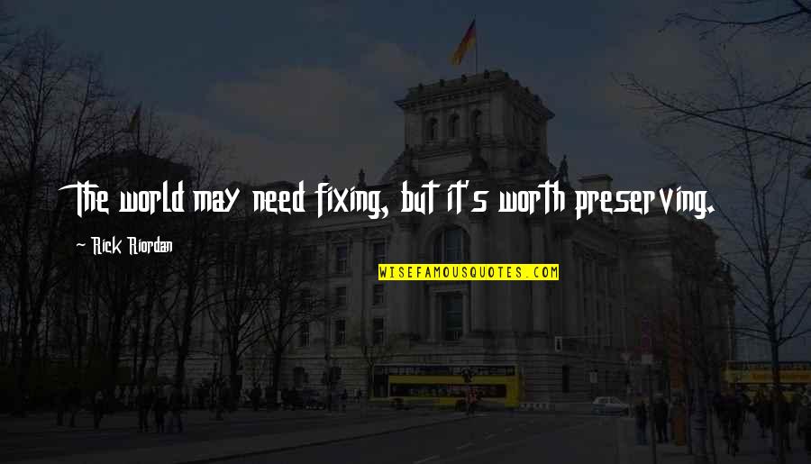 Venditti Photography Quotes By Rick Riordan: The world may need fixing, but it's worth Venditti Photography Quotes By Rick Riordan: The world may need fixing, but it's worth
